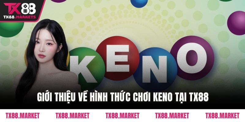 Hướng Dẫn Chơi Keno Tại Tx88 Chuẩn Xác Cho Người Mới - tivex