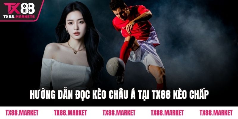 Hướng Dẫn Đọc Kèo Châu Á Tại TX88 – Bí Quyết Cho Tân Thủ - tivex