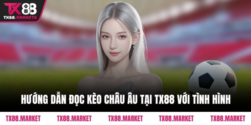 Hướng Dẫn Đọc Kèo Châu Âu Tại TX88 – Kiến Thức Cơ Bản - tivex