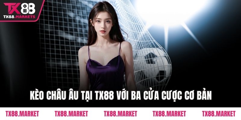 Hướng Dẫn Đọc Kèo Châu Âu Tại TX88 – Kiến Thức Cơ Bản - tivex