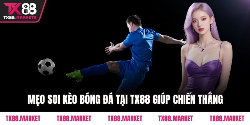 Mẹo Soi Kèo Bóng Đá Tại TX88 – Chiến Thắng Dễ Dàng - tivex