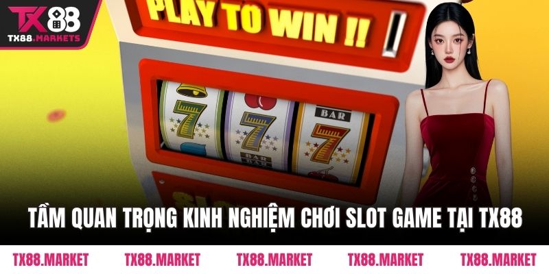Kinh Nghiệm Chơi Slot Game Tại TX88 – Tăng Tỷ Lệ Thắng - tivex