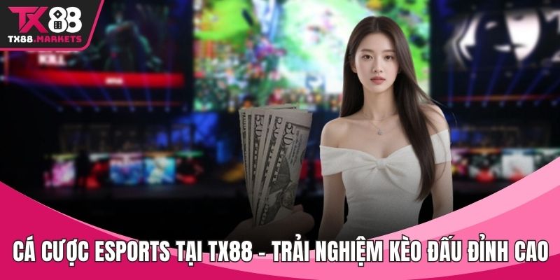Cá Cược Esports Tại TX88 – Trải Nghiệm Kèo Đấu Đỉnh Cao  - tivex