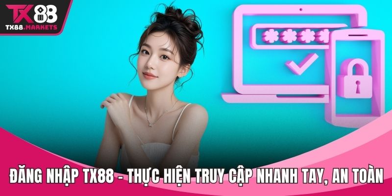 Đăng nhập TX88 – Thực Hiện Truy Cập Nhanh Tay, An Toàn - tivex