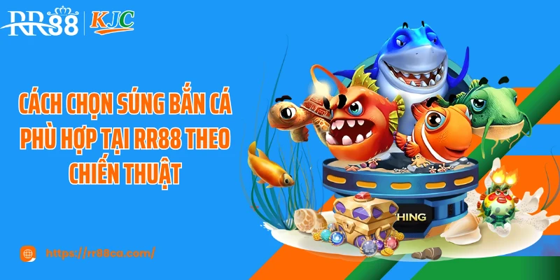 Cách Chọn Súng Bắn Cá Phù Hợp Giúp Bạn Săn Boss Lớn Tại RR88 - tivex