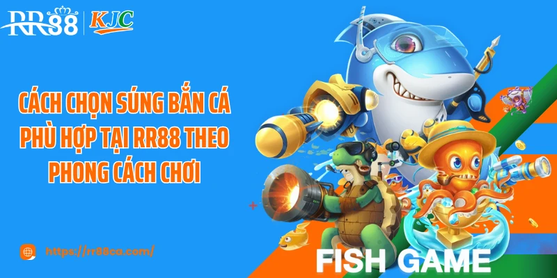 Cách Chọn Súng Bắn Cá Phù Hợp Giúp Bạn Săn Boss Lớn Tại RR88 - tivex