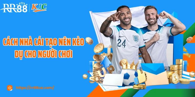 Kèo Dụ Là Gì? Cách Hạn Chế Bị Dụ Kèo Khi Cá Cược Tại RR88 - tivex