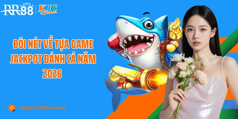 Jackpot Đánh Cá: Tựa Game Hot Dành Cho Ngư Thủ Hàng Đầu - tivex