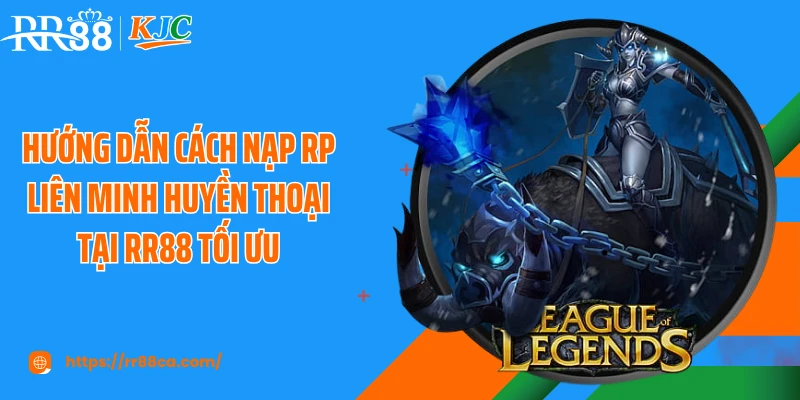 Cách Nạp RP Liên Minh Huyền Thoại Tại RR88 Cho Người Chơi - tivex