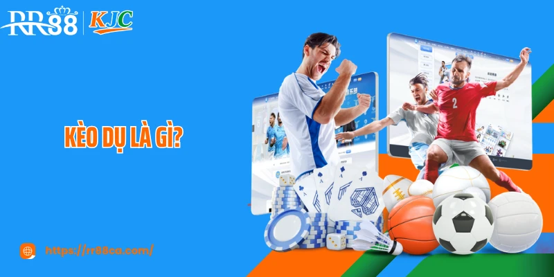 Kèo Dụ Là Gì? Cách Hạn Chế Bị Dụ Kèo Khi Cá Cược Tại RR88 - tivex