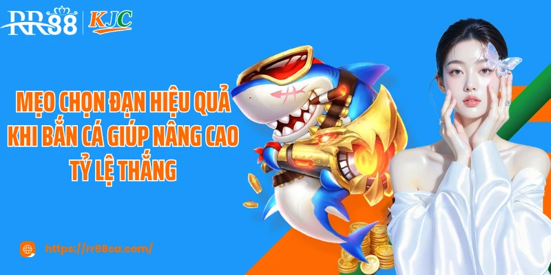 Mẹo Chọn Đạn Hiệu Quả Khi Bắn Cá Tại RR88 Theo Cao Thủ - tivex