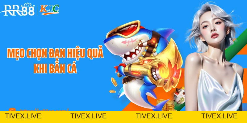 Mẹo Chọn Đạn Hiệu Quả Khi Bắn Cá Tại RR88 Theo Cao Thủ - tivex