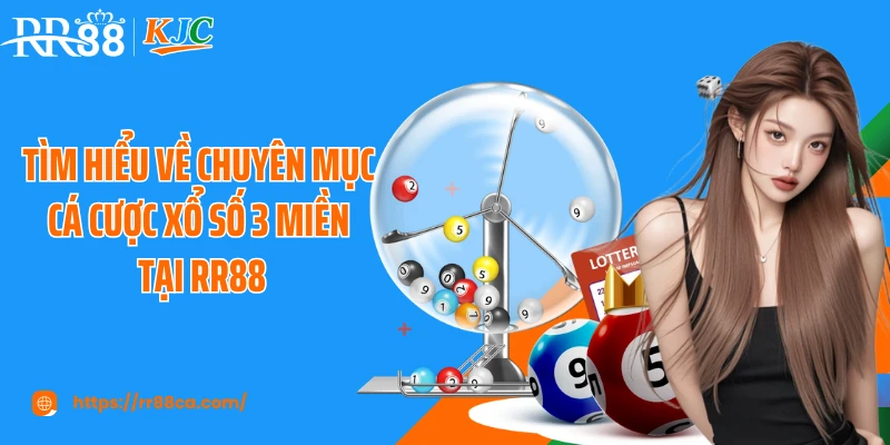 Xổ Số 3 Miền RR88: Cá Cược Kết Hợp Truyền Thống Và Hiện Đại - tivex