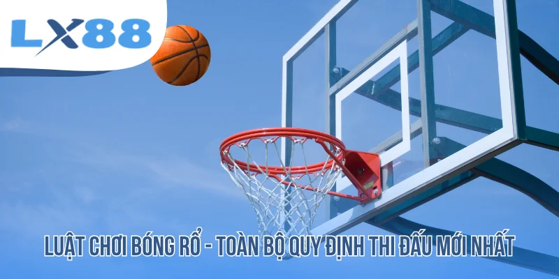 Luật Chơi Bóng Rổ - Toàn Bộ Quy Định Thi Đấu Mới Nhất - tivex