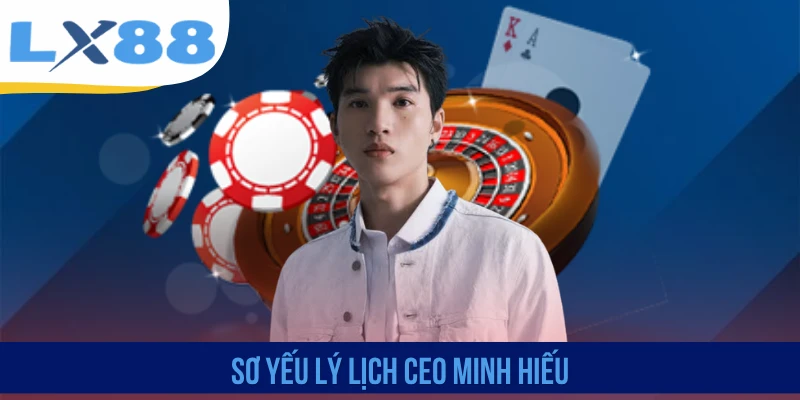 CEO Minh Hiếu - Người Lãnh Đạo Tài Năng Dẫn Dắt LX88 - tivex