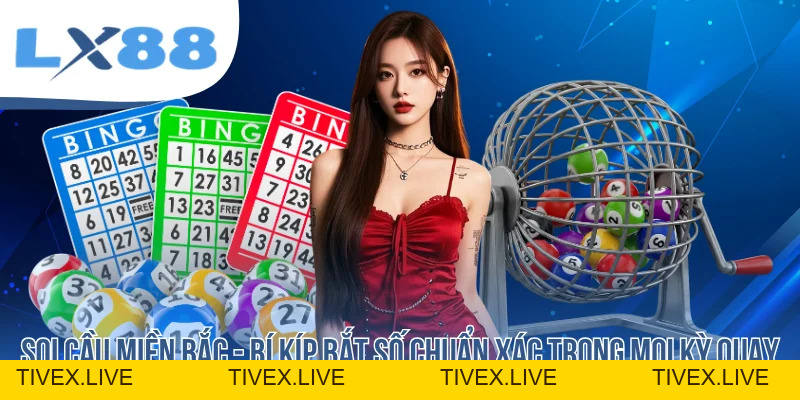 Soi Cầu Miền Bắc - Bí Kíp Bắt Số Chuẩn Xác Trong Mọi Kỳ Quay - tivex