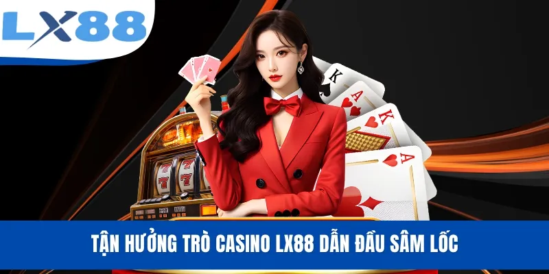 Casino LX88 - Tham Gia Cực Dễ Cùng Cơ Hội Thắng Tiền Tỷ - tivex