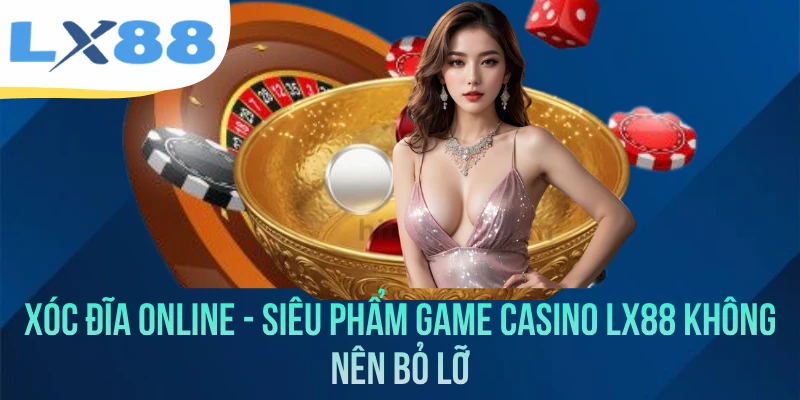 Xóc Đĩa Online - Siêu Phẩm Game Casino LX88 Không Nên Bỏ Lỡ - tivex